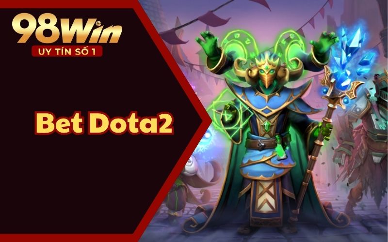 7 Bí Quyết Chơi Bet Dota2 - Bí Quyết Thành Công Tại 98WIN58