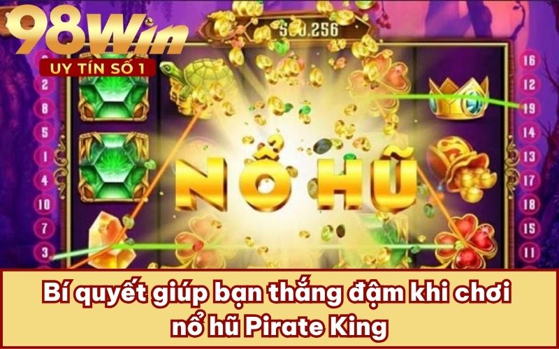 Bí quyết giúp bạn thắng đậm khi chơi nổ hũ Pirate King