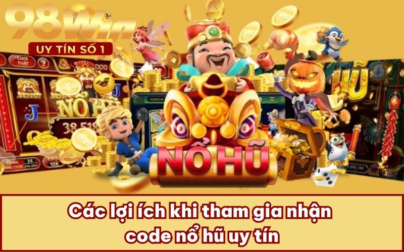 Các lợi ích khi tham gia nhận code nổ hũ uy tín