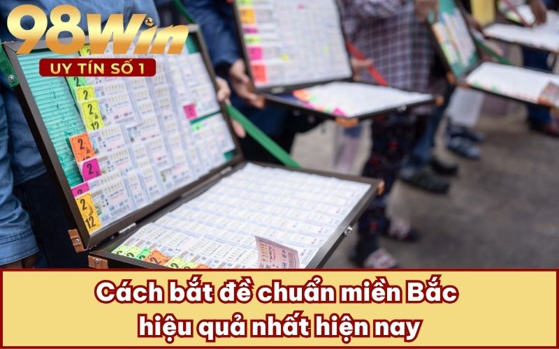Cách bắt đề chuẩn miền Bắc hiệu quả nhất hiện nay