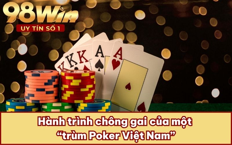 Hành trình chông gai của một “trùm Poker Việt Nam”