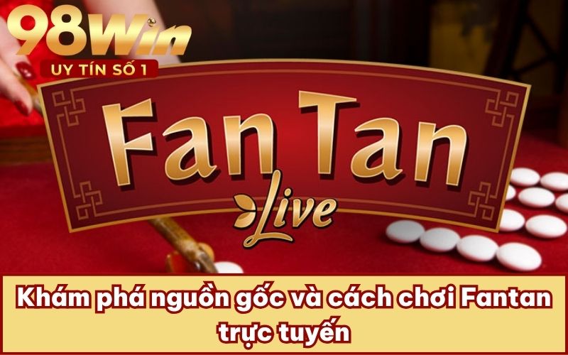 Khám phá nguồn gốc và cách chơi Fantan trực tuyến