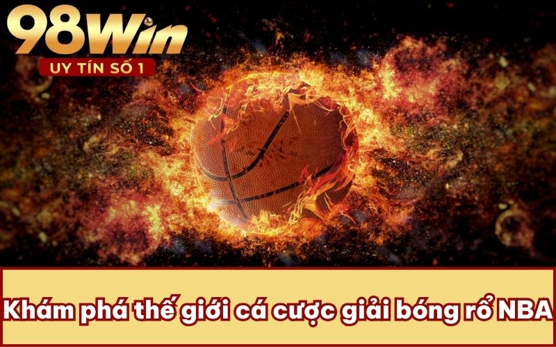 Khám phá thế giới cá cược giải bóng rổ NBA