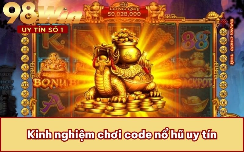 Kinh nghiệm chơi code nổ hũ uy tín