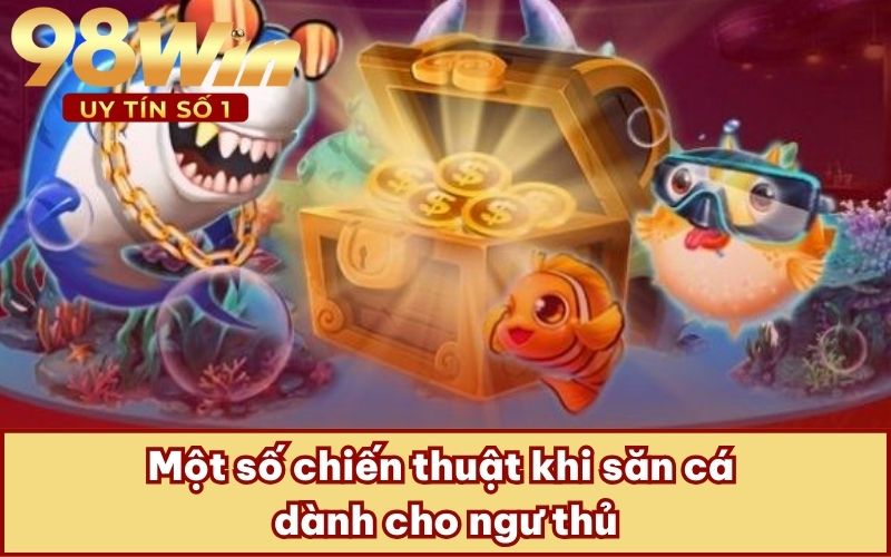 Một số chiến thuật khi săn cá dành cho ngư thủ