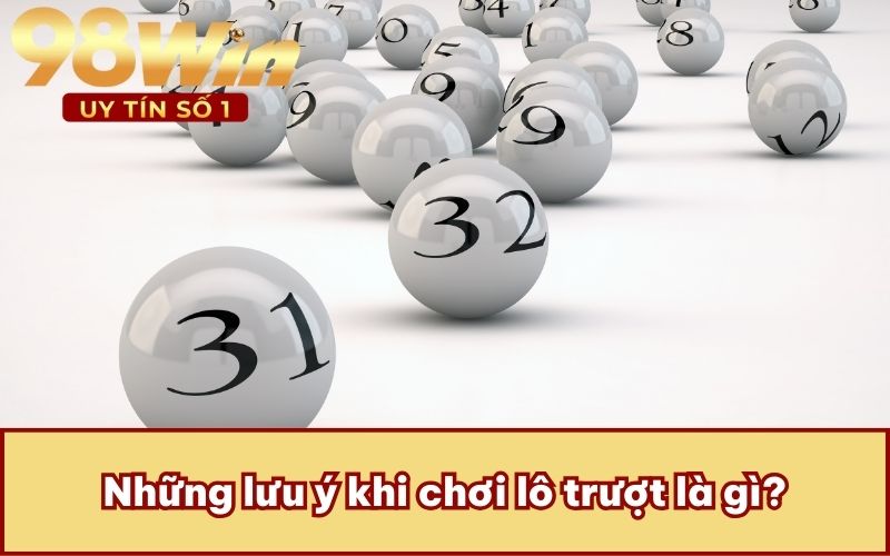 Những lưu ý khi chơi lô trượt là gì?