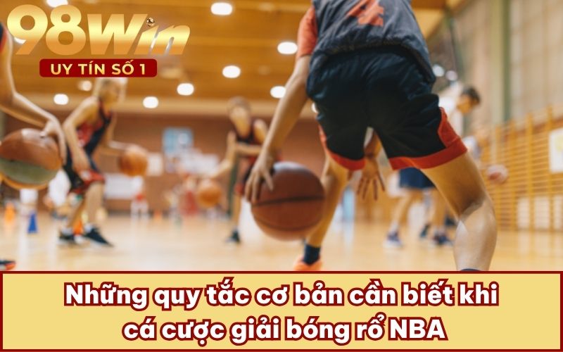 Những quy tắc cơ bản cần biết khi cá cược giải bóng rổ NBA