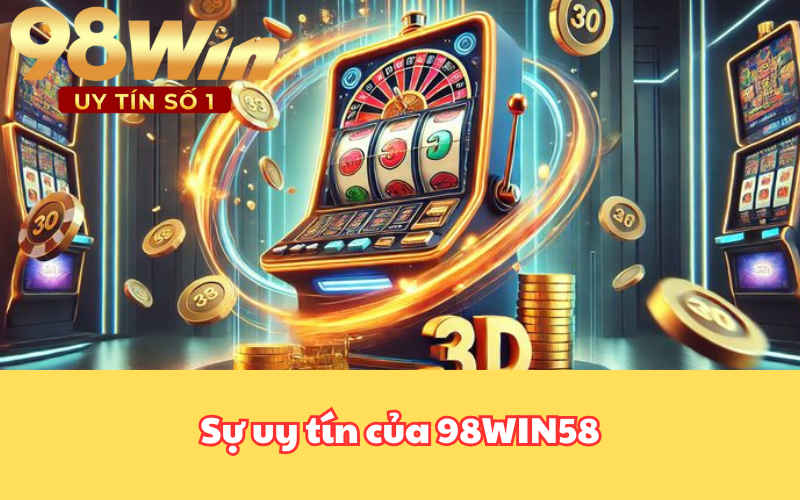 Sự uy tín của 98WIN58