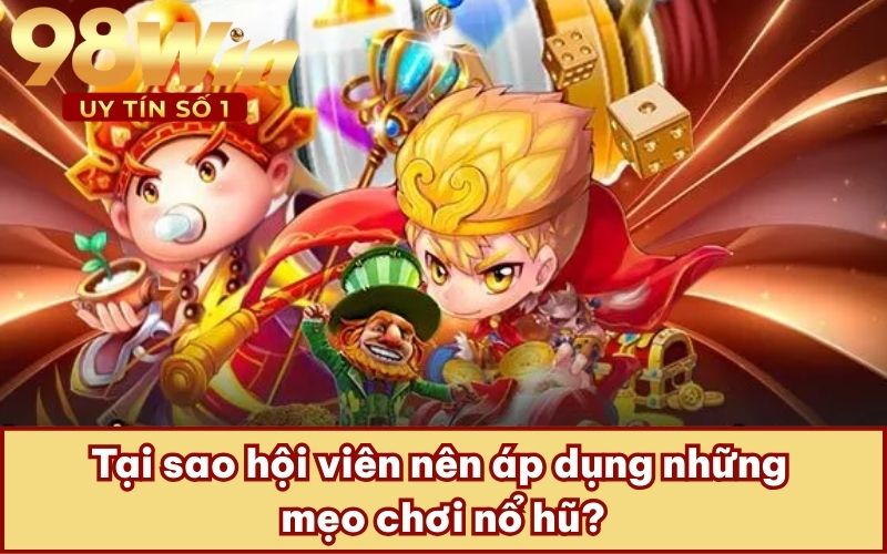 Tại sao hội viên nên áp dụng những mẹo chơi nổ hũ?