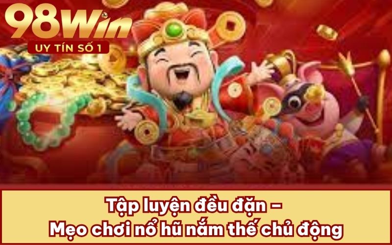 Tập luyện đều đặn – Mẹo chơi nổ hũ nắm thế chủ động